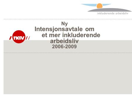 Ny Intensjonsavtale om et mer inkluderende arbeidsliv 2006-2009.