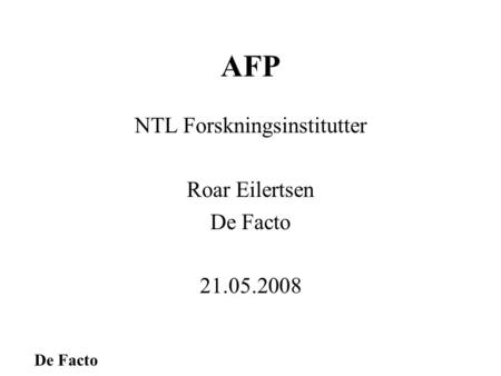 De Facto AFP NTL Forskningsinstitutter Roar Eilertsen De Facto 21.05.2008.