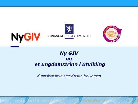 Ny GIV og et ungdomstrinn i utvikling Kunnskapsminister Kristin Halvorsen.