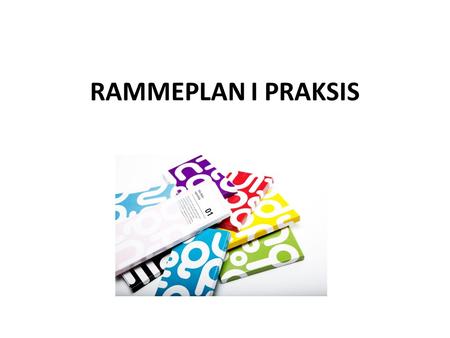 RAMMEPLAN I PRAKSIS. Målet med rammeplanen er å gi styrer, pedagogiske ledere og det øvrige personalet en forpliktende ramme for planlegging, gjennomføring.