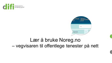 Lær å bruke Noreg.no – vegvisaren til offentlege tenester på nett.