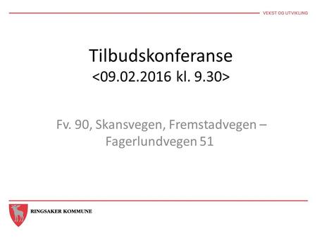 Tilbudskonferanse Fv. 90, Skansvegen, Fremstadvegen – Fagerlundvegen 51.