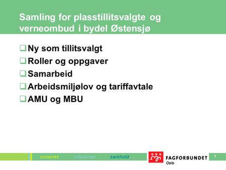 Omtanke solidaritet samhold Oslo 1 Samling for plasstillitsvalgte og verneombud i bydel Østensjø  Ny som tillitsvalgt  Roller og oppgaver  Samarbeid.