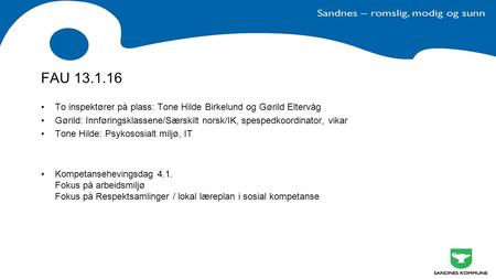 FAU 13.1.16 To inspektører på plass: Tone Hilde Birkelund og Gørild Eltervåg Gørild: Innføringsklassene/Særskilt norsk/IK, spespedkoordinator, vikar Tone.
