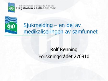 Sjukmelding – en del av medikaliseringen av samfunnet Rolf Rønning Forskningsrådet 270910.