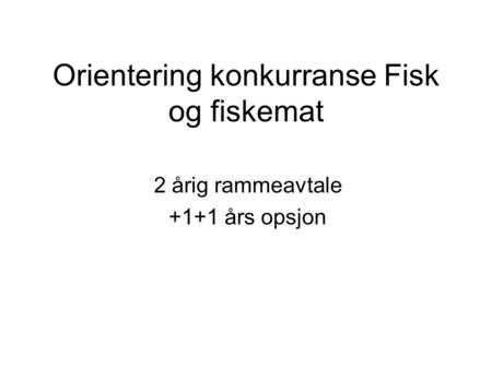 Orientering konkurranse Fisk og fiskemat 2 årig rammeavtale +1+1 års opsjon.