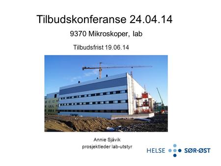 Annie Sjåvik prosjektleder lab-utstyr Tilbudskonferanse 24.04.14 9370 Mikroskoper, lab Tilbudsfrist 19.06.14.