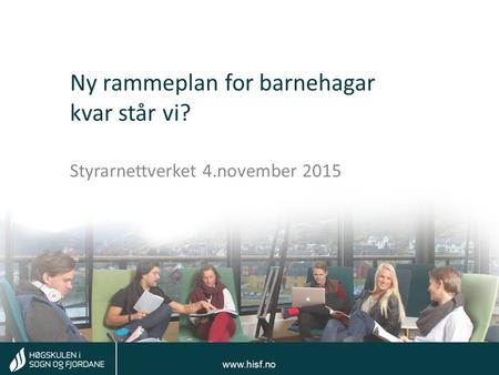 Tom Rune Kongelf  Ny rammeplan for barnehagar kvar står vi? Styrarnettverket 4.november 2015.