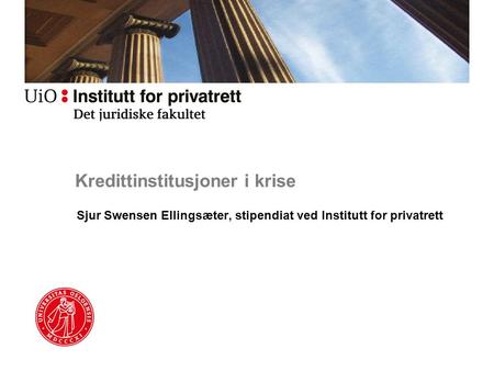 Kredittinstitusjoner i krise Sjur Swensen Ellingsæter, stipendiat ved Institutt for privatrett.