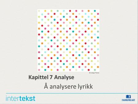 Kapittel 7 Analyse Å analysere lyrikk SG- design/Fotolia.