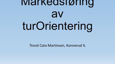 Markedsføring av turOrientering Trond Cato Martinsen, Konnerud IL.