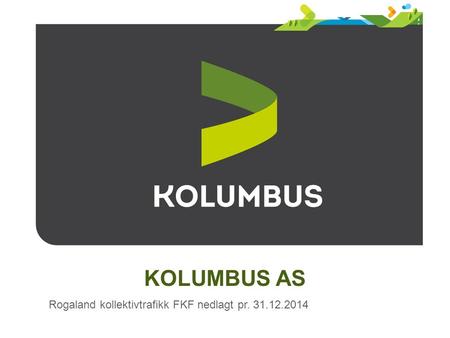 KOLUMBUS AS Rogaland kollektivtrafikk FKF nedlagt pr. 31.12.2014.