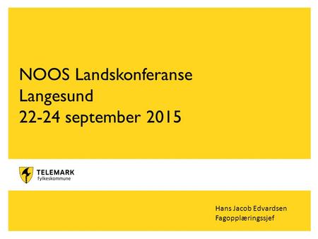 NOOS Landskonferanse Langesund 22-24 september 2015 Hans Jacob Edvardsen Fagopplæringssjef.