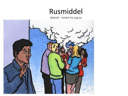 Rusmiddel Bokmål – hentet fra ung.no. Cannabis/Hasj Hasj er den vanligste formen for cannabis i Norge og er det mest utbredte av alle de ulovlige narkotiske.