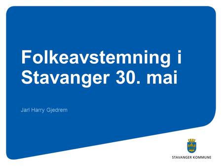 Folkeavstemning i Stavanger 30. mai Jarl Harry Gjedrem.