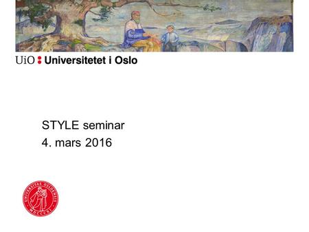 STYLE seminar 4. mars 2016. 3 Strategi 2020: UiO skal tilby landets beste lærerutdanning og øke rekrutteringen av gode studenter innenfor realfag (s.8).