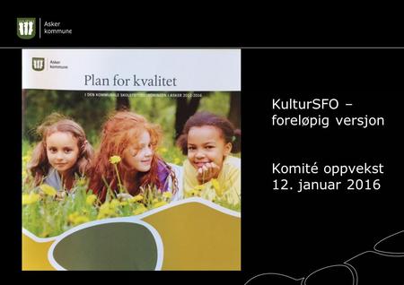 KK KulturSFO – foreløpig versjon Komité oppvekst 12. januar 2016.