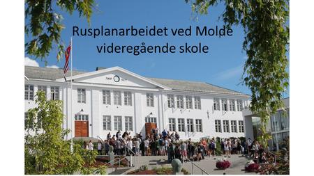 Rusplanarbeidet ved Molde videregående skole. Organisering av planarbeidet Utgangspunkt: vi hadde arbeidet med tiltaksplan……… Arbeidsgruppe – ledet av.