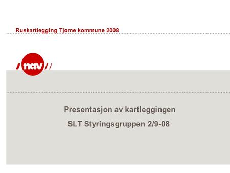 Presentasjon av kartleggingen SLT Styringsgruppen 2/9-08 Ruskartlegging Tjøme kommune 2008.