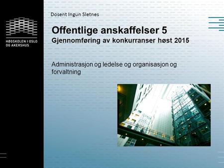 Offentlige anskaffelser 5 Gjennomføring av konkurranser høst 2015 Administrasjon og ledelse og organisasjon og forvaltning Dosent Ingun Sletnes.