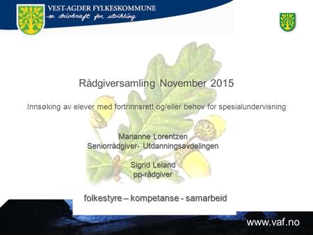 Rådgiversamling November 2015 Innsøking av elever med fortrinnsrett og/eller behov for spesialundervisning folkestyre – kompetanse - samarbeid.