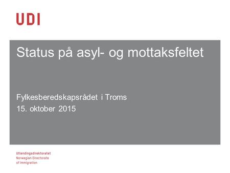 Status på asyl- og mottaksfeltet Fylkesberedskapsrådet i Troms 15. oktober 2015 1 (1)1 (1)