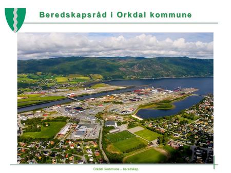 Beredskapsråd i Orkdal kommune Orkdal kommune – beredskap.