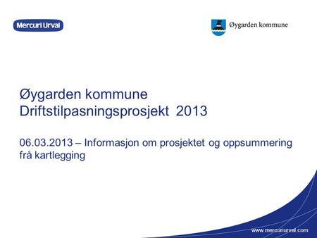 Øygarden kommune Driftstilpasningsprosjekt 2013 06.03.2013 – Informasjon om prosjektet og oppsummering frå kartlegging.