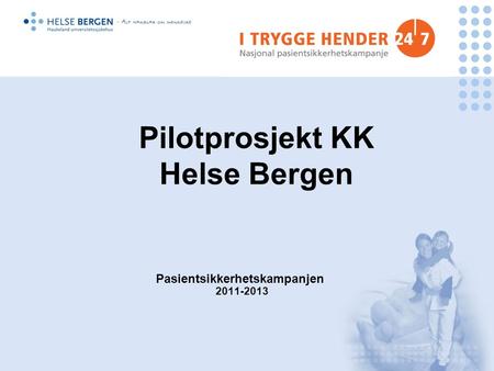 Pasientsikkerhetskampanjen 2011-2013 Pilotprosjekt KK Helse Bergen.