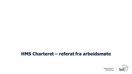 HMS Charteret – referat fra arbeidsmøte. 2 Møtereferat, handlingsplan Sak: Som kjent har virksomheten besluttet å slutte seg til bygg- og anleggsnæringens.