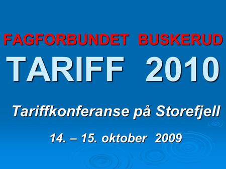 FAGFORBUNDET BUSKERUD TARIFF 2010 Tariffkonferanse på Storefjell 14. – 15. oktober 2009.