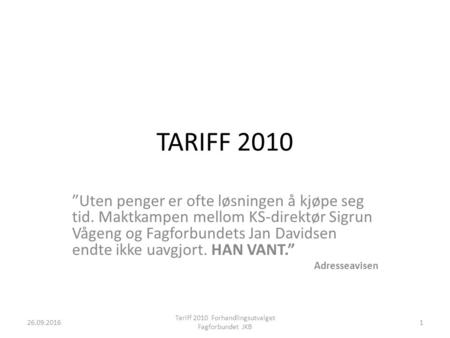 TARIFF 2010 ”Uten penger er ofte løsningen å kjøpe seg tid. Maktkampen mellom KS-direktør Sigrun Vågeng og Fagforbundets Jan Davidsen endte ikke uavgjort.
