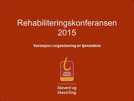 Rehabiliteringskonferansen 2015 Variasjon i organisering av tjenestene.