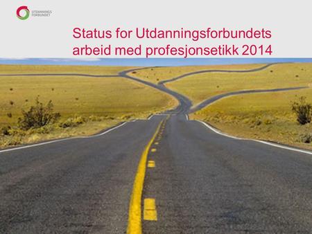 Status for Utdanningsforbundets arbeid med profesjonsetikk 2014.