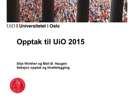 Silje Winther og Mali Ø. Haugen Seksjon opptak og tilrettelegging Opptak til UiO 2015.