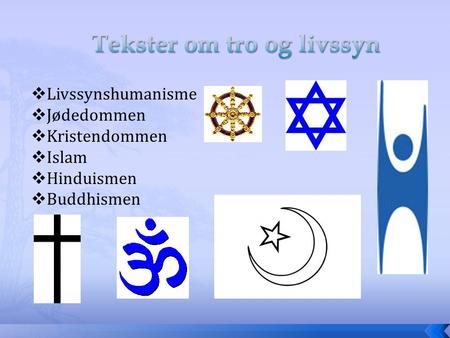  Livssynshumanisme  Jødedommen  Kristendommen  Islam  Hinduismen  Buddhismen.