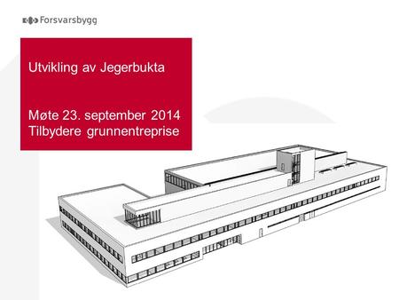Utvikling av Jegerbukta Møte 23. september 2014 Tilbydere grunnentreprise.