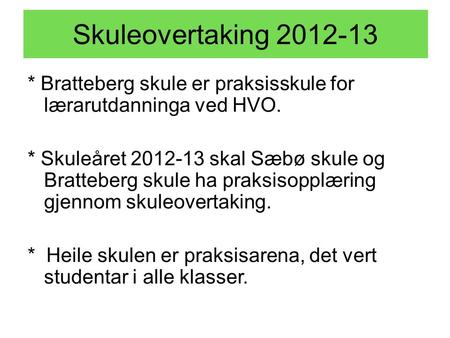 Skuleovertaking * Bratteberg skule er praksisskule for lærarutdanninga ved HVO. * Skuleåret skal Sæbø skule og Bratteberg skule ha praksisopplæring.