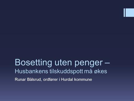 Bosetting uten penger – Husbankens tilskuddspott må økes Runar Bålsrud, ordfører i Hurdal kommune.