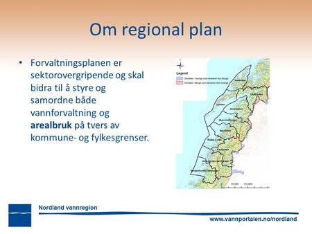 Forvaltningsplanen er sektorovergripende og skal bidra til å styre og samordne både vannforvaltning og arealbruk på tvers av kommune- og fylkesgrenser.