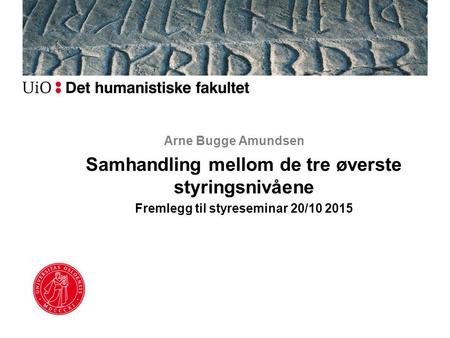 Arne Bugge Amundsen Samhandling mellom de tre øverste styringsnivåene Fremlegg til styreseminar 20/
