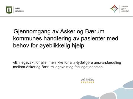 Gjennomgang av Asker og Bærum kommunes håndtering av pasienter med behov for øyeblikkelig hjelp «En legevakt for alle, men ikke for alt»-tydeligere ansvarsfordeling.