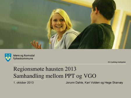 Regionsmøte hausten 2013 Samhandling mellom PPT og VGO