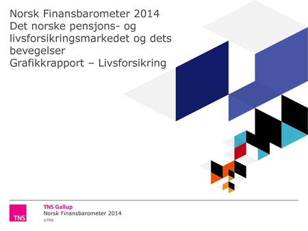 Norsk Finansbarometer 2014 Det norske pensjons- og livsforsikringsmarkedet og dets bevegelser Grafikkrapport – Livsforsikring.