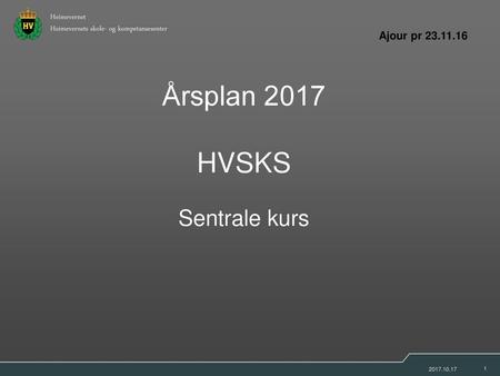 Ajour pr 23.11.16 Årsplan 2017 HVSKS Sentrale kurs 2017.10.17.