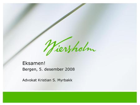 Eksamen! Bergen, 5. desember 2008 Advokat Kristian S. Myrbakk