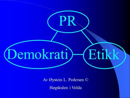 PR Demokrati Etikk Av Øystein L. Pedersen © Høgskulen i Volda.