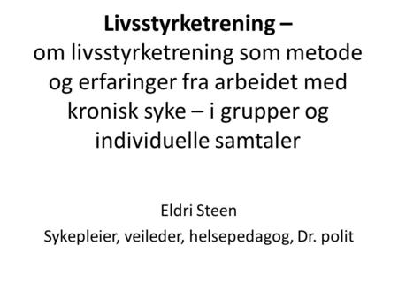 Eldri Steen Sykepleier, veileder, helsepedagog, Dr. polit