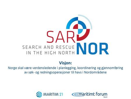 Visjon: Norge skal være verdensledende i planlegging, koordinering og gjennomføring av søk- og redningsoperasjoner til havs i Nordområdene.