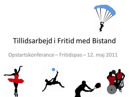 Tillidsarbejd i Fritid med Bistand Opstartskonferance – Fritidspas – 12. maj 2011.